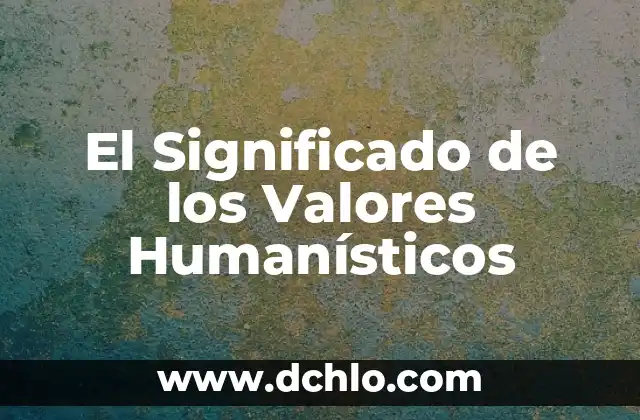 Valores y significado de QS 7 El Significado de los Valores Humanísticos