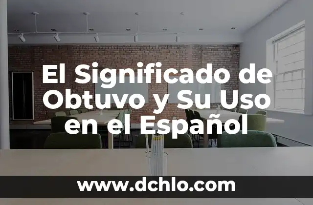 Tour de Force Significado en Español 8 El Significado de Obtuvo y Su Uso en el Español