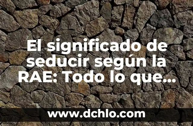 Significado de SAS en una Empresa: Todo lo que Necesitas Saber 6 El significado de seducir según la RAE: Todo lo que debes saber