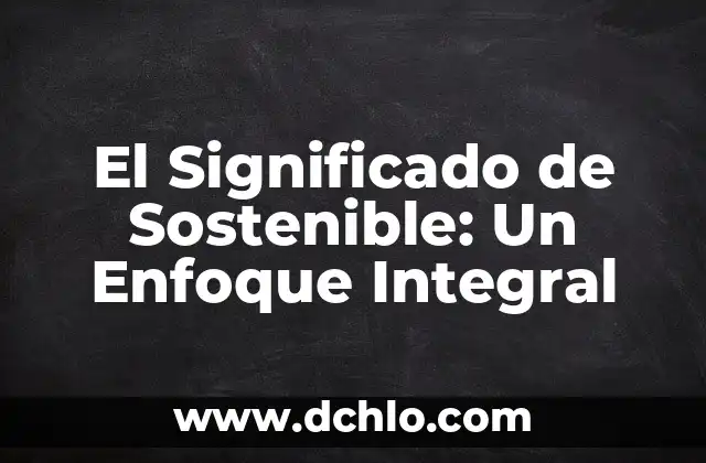 El Significado de Stage: Una Perspectiva Integral 5 El Significado de Sostenible: Un Enfoque Integral