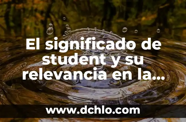 Descubre el significado de albricias y su relevancia cultural 7 El significado de student y su relevancia en la educación moderna