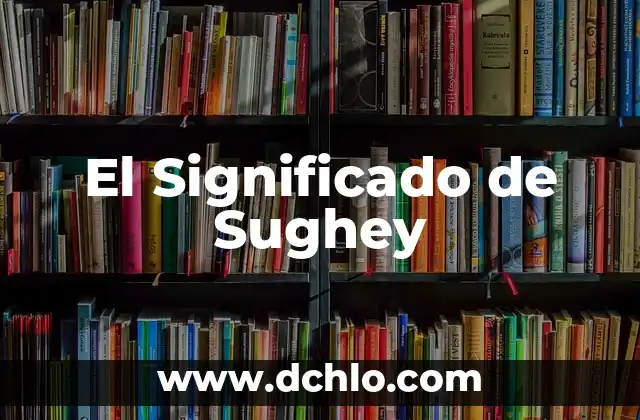 El Significado de los Nombres: Un Enfoque en Edmar 7 El Significado de Sughey