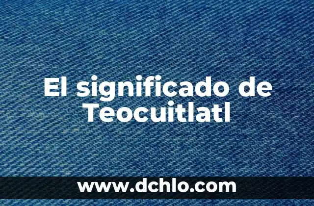 El Significado del Carnicero de Guilles 7 El significado de Teocuitlatl