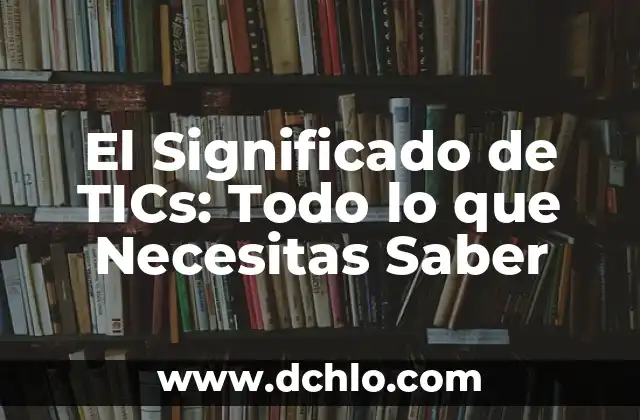 Significado de la Rama de Veracruz: Un Análisis Detallado 4 El Significado de TICs: Todo lo que Necesitas Saber