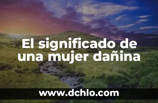 Frases para Conquistar a una Mujer: Guía Definitiva para el Éxito 3 El significado de una mujer dañina