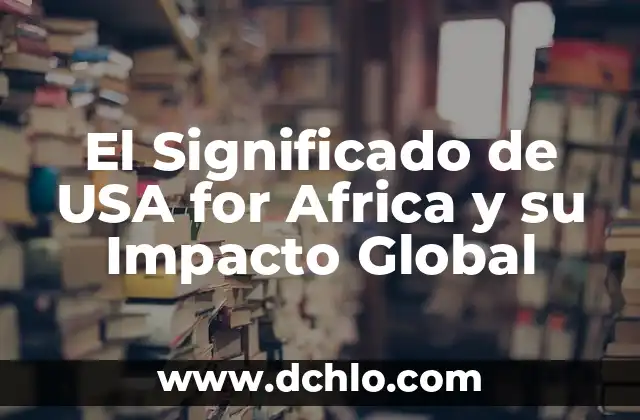 Ventas a Bordo de Significado: El Impacto de las Ventas con Propósito 3 El Significado de USA for Africa y su Impacto Global