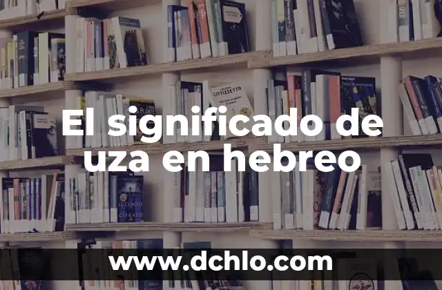 Significado de Varuhj en Hebreo: Un Análisis Detallado 3 El significado de uza en hebreo