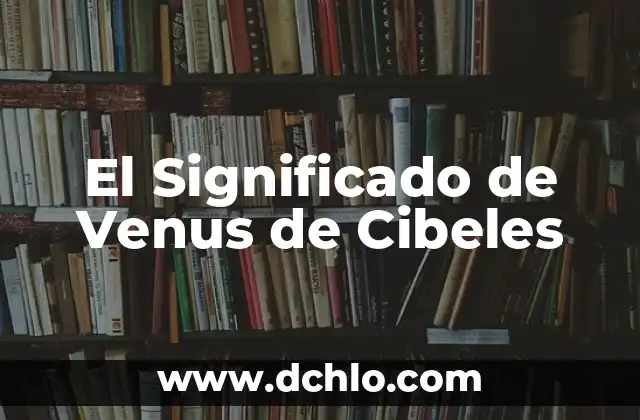 Venus de Urbino: Un Análisis en Profundidad 8 El Significado de Venus de Cibeles