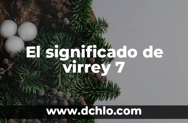 Significado Griego del Nombre Mauricio 5 El significado de virrey 7