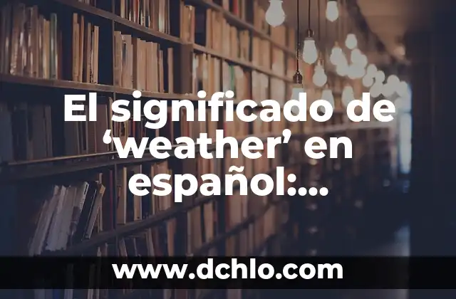 Presentador del Tiempo en la 1: Todo sobre el Profesionista que Predice el Clima 6 El significado de ‘weather’ en español: Entendiendo el clima