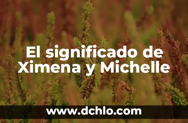 Significado de Ximena en Griego 3 El significado de Ximena y Michelle