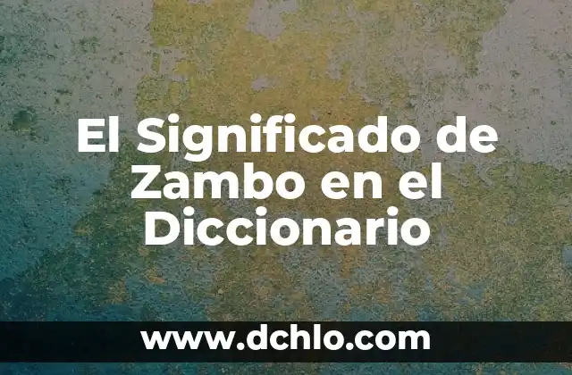 Significado en Diccionario de Bajilla 8 El Significado de Zambo en el Diccionario