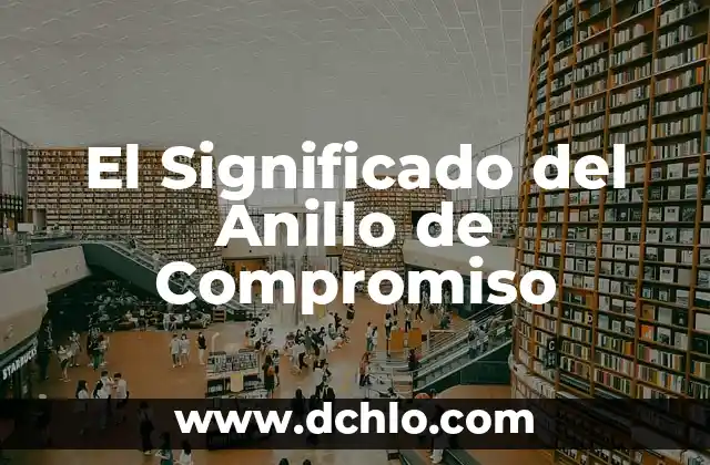 Significado de Soñar con un Anillo de Compromiso 3 El Significado del Anillo de Compromiso