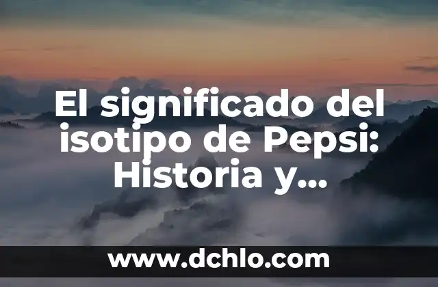 Los mecanismos de la evolución biológica 7 El significado del isotipo de Pepsi: Historia y evolución