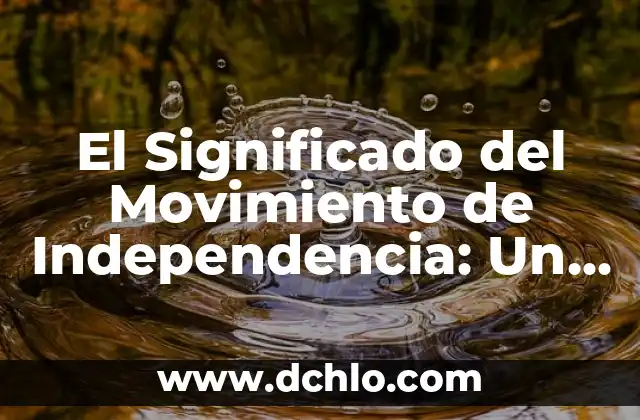 Significado del Monte de Jehová 5 El Significado del Movimiento de Independencia: Un Análisis Detallado