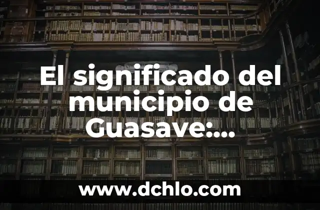 Miembro de Pleno Derecho: Significado y Relevancia en Diferentes Contextos 4 El significado del municipio de Guasave: Descubre su historia y relevancia