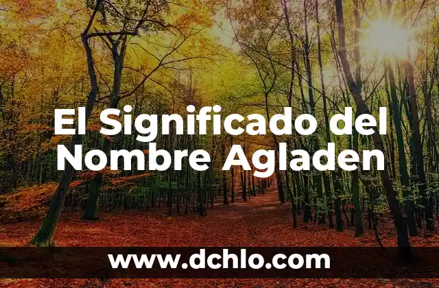 El Significado Bíblico de Micael de Nebadon 5 El Significado del Nombre Agladen