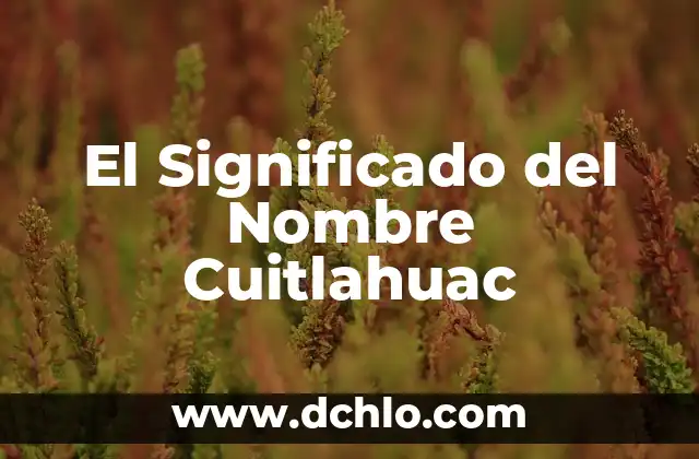 El Significado del Nombre de Jesús: Un Análisis Detallado 6 El Significado del Nombre Cuitlahuac