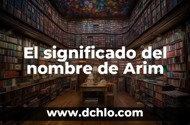 El Significado del Nombre Ariosto 7 El significado del nombre de Arim
