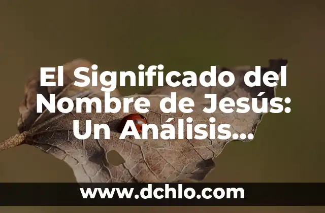 El Significado del Nombre Cuitlahuac 4 El Significado del Nombre de Jesús: Un Análisis Detallado