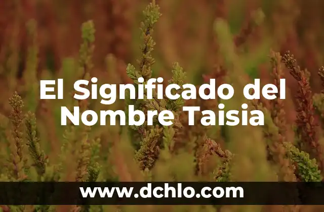 Significado de Procedimiento General de Fabricación 5 El Significado del Nombre Taisia