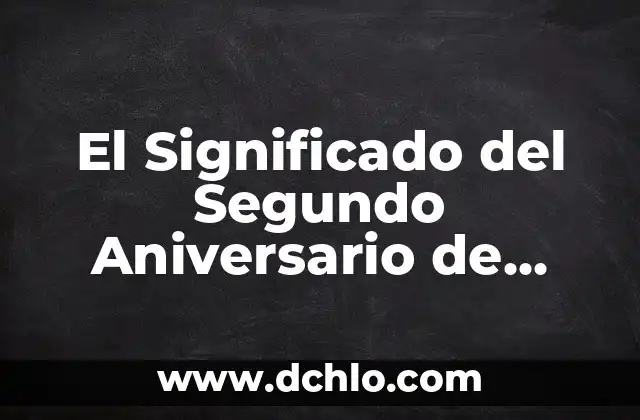 C贸mo Hacer Segundo Bimestre en el Cuaderno 4 El Significado del Segundo Aniversario de Bodas: Un Recorrido por su Importancia