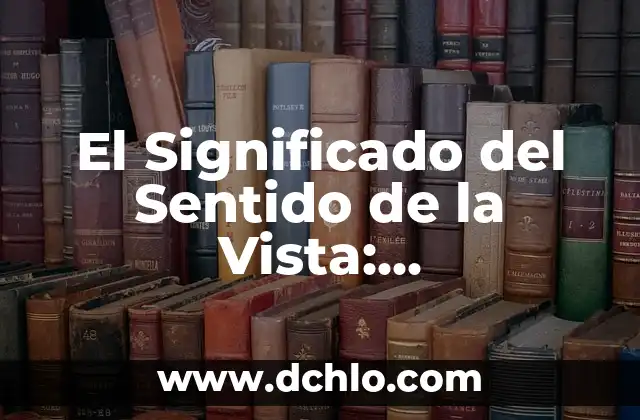 El Sentido del Municipio de Calimaya: Una Exploración Profunda 3 El Significado del Sentido de la Vista: Descubriendo su Importancia