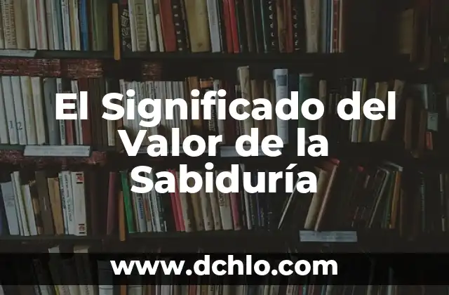 Nombres con Significado de Sabiduría: Un Legado Cultural 3 El Significado del Valor de la Sabiduría
