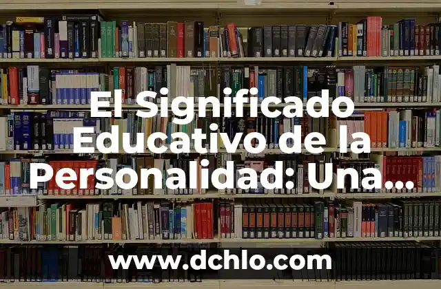 Significado Educativo de la Sensación 3 El Significado Educativo de la Personalidad: Una Guía Completa