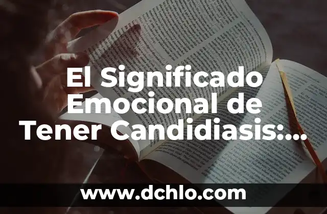 Cómo Hacer para que Me Crecerá Más Rápido el Cabello 4 El Significado Emocional de Tener Candidiasis: Más Allá de lo Físico