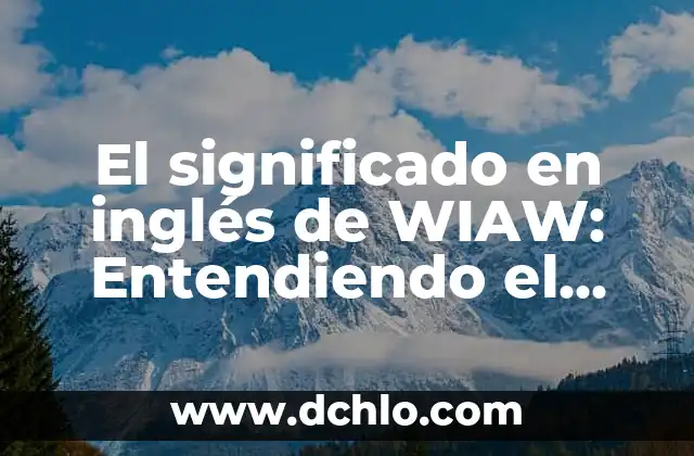 Entendiendo Socioeconomico: Una Guía Integral 5 El significado en inglés de WIAW: Entendiendo el acrónimo