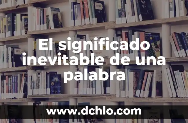 Ibidem significado de la palabra 6 El significado inevitable de una palabra