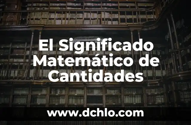 El Significado Matemático de Cantidades
