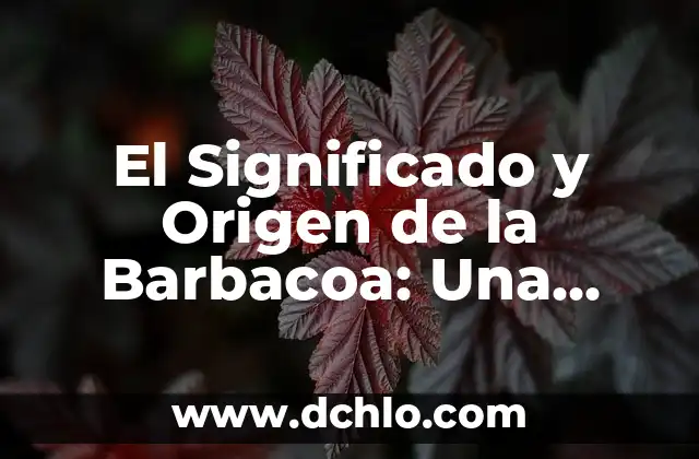 Como Hacer Salsa Barbacoa Casera Fácil 7 El Significado y Origen de la Barbacoa: Una Tradición Culinaria