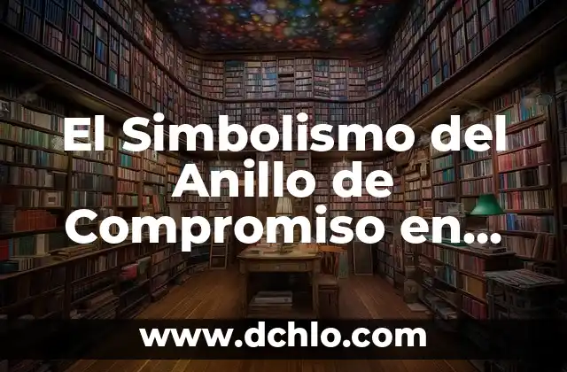 El Significado del Anillo de Compromiso 5 El Simbolismo del Anillo de Compromiso en los Sueños