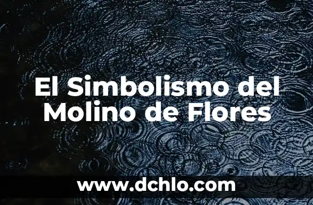 Como Hacer un Molino Forrajero 8 El Simbolismo del Molino de Flores