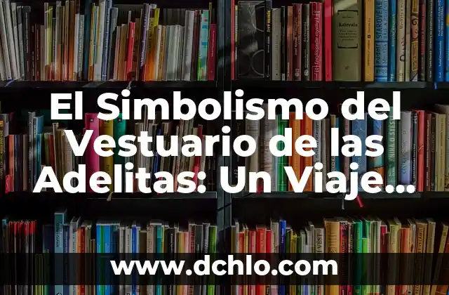 Significado del Vestuario de Alcaravan - Un Viaje Cultural 3 El Simbolismo del Vestuario de las Adelitas: Un Viaje al Corazón de la Revolución Mexicana