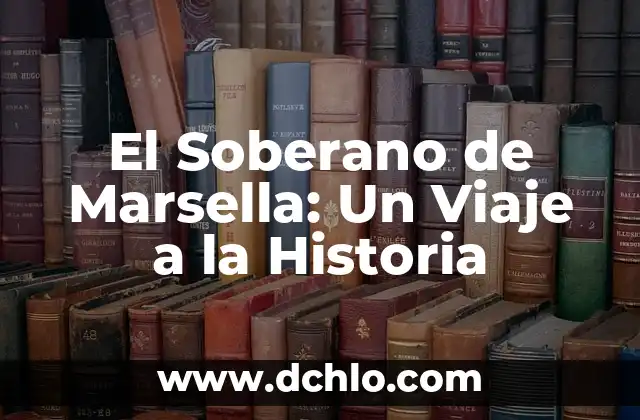 El Soberano de Marsella: Un Viaje a la Historia