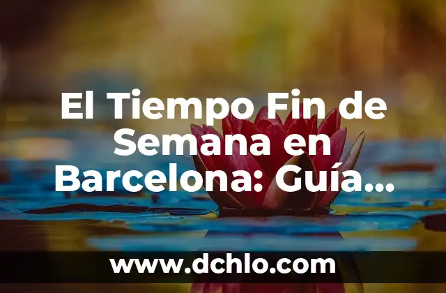 ¿Qué se celebra en Semana Santa? 3 El Tiempo Fin de Semana en Barcelona: Guía Completa y Actualizada