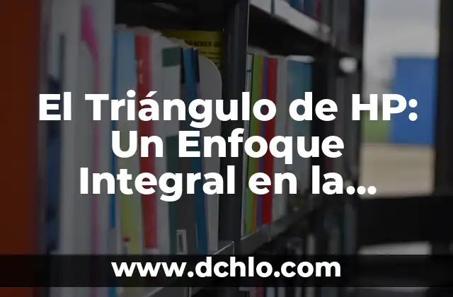 El Significado de Stage: Una Perspectiva Integral 3 El Triángulo de HP: Un Enfoque Integral en la Empresa