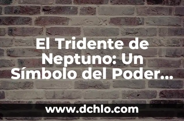 Significado de Stomp: Descubriendo el Poder del Sonido 3 El Tridente de Neptuno: Un Símbolo del Poder Oceánico