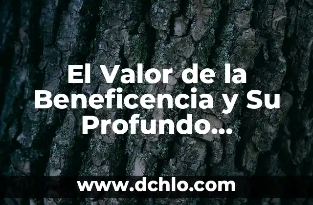 De Facto Significado Etimológico: Un Análisis Profundo 4 El Valor de la Beneficencia y Su Profundo Significado