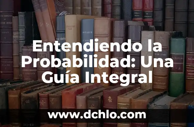 Entendiendo Socioeconomico: Una Guía Integral 7 Entendiendo la Probabilidad: Una Guía Integral