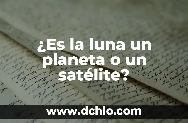 ¿Por qué Plutón ya no es considerado un planeta? 5 ¿Es la luna un planeta o un satélite?