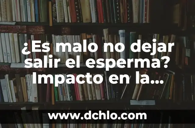 ¿Es cierto que el huevo es malo para la vesícula? 3 ¿Es malo no dejar salir el esperma? Impacto en la salud masculina