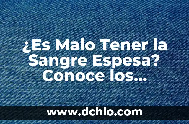 C贸mo hacer crema chantilly con crema espesa 3 驴Es Malo Tener la Sangre Espesa? Conoce los Riesgos y C贸mo Prevenirlos