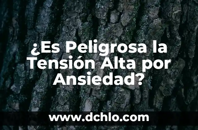 ¿Es Peligrosa la Tensión Alta por Ansiedad?