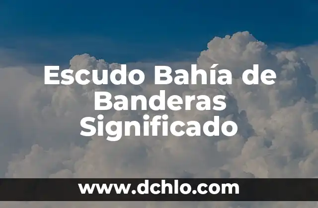 El Color Blanco en las Banderas: Un Simbolismo Universal 8 Escudo Bahía de Banderas Significado