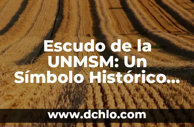 El Escudo Republicano de Cartagena: Un Símbolo Histórico 5 Escudo de la UNMSM: Un Símbolo Histórico y Cultural