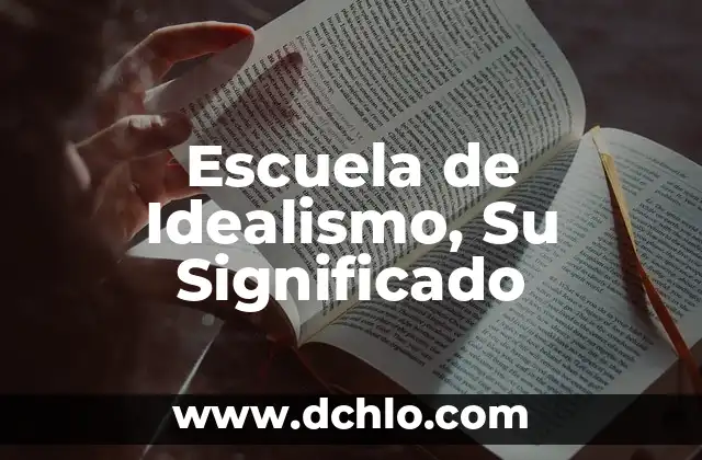 Idealismo medios de producción significado 5 Escuela de Idealismo, Su Significado